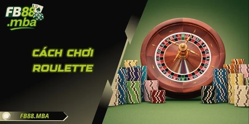 Cách Chơi Roulette - Luật Chơi Đơn Giản Cơ Hội Thắng Cực Cao
