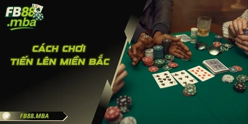 Cách Chơi Tiến Lên Miền Bắc Từ A-Z Cho Hội Viên Mới Bắt Đầu