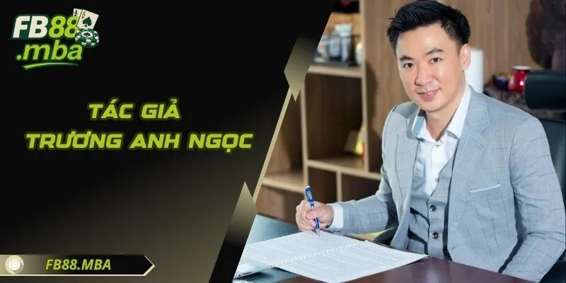 Tác Giả Trương Anh Ngọc Và Dấu Ấn Chiến Lược Tại FB88